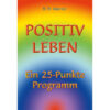 Positiv Leben
 - Ein 25 Punkte Programm