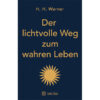 Der lichtvolle Weg zum wahren Leben